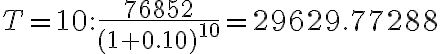 T=10: \dfrac{76852}{(1+0.10)^{10}}=29629.77288