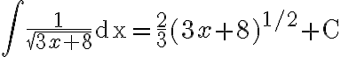 \int \frac{1}{\sqrt{3 x+8}} \mathrm{dx}=\frac{2}{3}(3 x+8)^{1 / 2}+\mathrm{C}