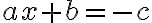 ax + b = -c