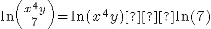 \ln \left(\frac{x^4y}{7}\right) = \ln (x^4y) − \ln (7)
