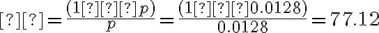 μ = \dfrac{(1−p)}{p}=\dfrac{(1−0.0128)}{0.0128}=77.12