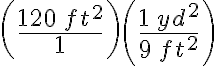\left(\dfrac{120 \, f t^{2}}{1}\right)\left(\dfrac{1 \, y d^{2}}{9 \, f t^{2}}\right)