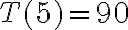 T(5) = 90