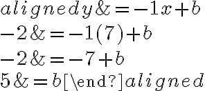 \begin{aligned} y&=-1 x+b\\\\ {-2}&=-1( {7})+b\\\\-2&=-7+b\\\\5&=b\end{aligned}