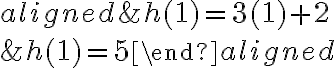 \begin{aligned}&h(1)=3(1)+2 \\&h(1)=5\end{aligned}