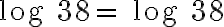 \text{log }38 =\text{ log }38