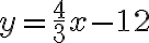 y=\frac{4}{3} x-12