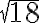 \sqrt{18}