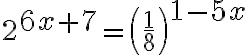 2^{\Large 6x+7}=\left(\dfrac{1}{8}\right)^{\Large1-5x}
