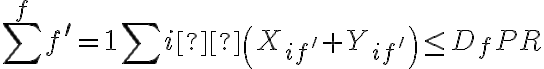 \sum^{f}_\limits{f^{\prime}=1} \sum_\limits{i}  \left(X_{i f^{\prime}}+Y_{i f^{\prime}}\right) \leq D_{f} P R