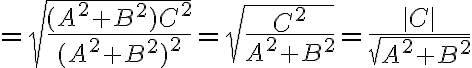  = \sqrt{\dfrac{(A^2 + B^2)C^2}{(A^2 + B^2)^2}}    = \sqrt{\dfrac{C^2}{A^2 + B^2}}     =  \dfrac{| C |}{\sqrt{A^2 + B^2}}