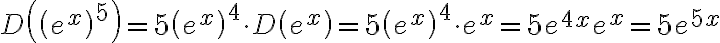 \begin{align*}
D\left(\left(e^{x}\right)^{5}\right)=5\left(e^{x}\right)^{4} \cdot D\left(e^{x}\right)=5\left(e^{x}\right)^{4} \cdot e^{x}=5 e^{4 x} e^{x}=5 e^{5 x}
\end{align*}