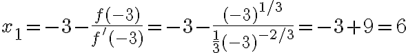 x_{1}=-3-\frac{f(-3)}{f^{\prime}(-3)}=-3-\frac{(-3)^{1 / 3}}{\frac{1}{3}(-3)^{-2 / 3}}=-3+9=6