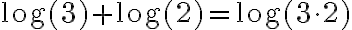 \log(3) + \log(2) = \log(3 \cdot 2)