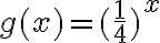 g(x)=(\dfrac{1}{4})^x