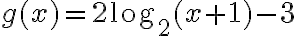 g(x)=2\log_2(x+1)-3