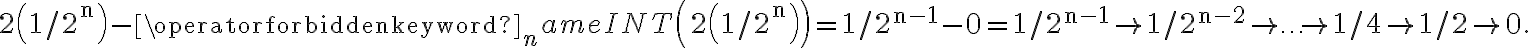 2\left(1 / 2^{\mathrm{n}}\right)-\operatorname{INT}\left(2\left(1 / 2^{\mathrm{n}}\right)\right)=1 / 2^{\mathrm{n}-1}-0=1 / 2^{\mathrm{n}-1} \rightarrow 1 / 2^{\mathrm{n}-2} \rightarrow \ldots \rightarrow 1 / 4 \rightarrow 1 / 2 \rightarrow 0 .
