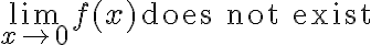 \lim\limits_{x \rightarrow 0} f(x) \, \text{does not exist}