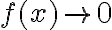 f(x)\to 0