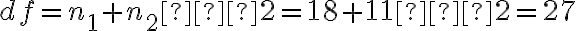 df=n_1+n_2−2=18+11−2=27