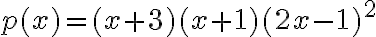 p(x)=(x+3)(x+1)(2x-1)^2