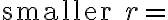 \text{smaller }r=