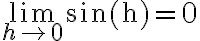 \lim\limits_{h \rightarrow 0} \sin (\mathrm{h})=0