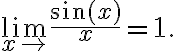 \lim\limits_{x \rightarrow} \frac{\sin (x)}{x}=1.