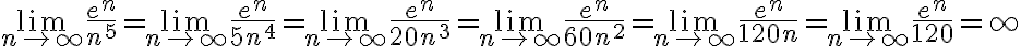 \lim \limits_{n \rightarrow \infty} \frac{e^{n}}{n^{5}}=\lim \limits_{n \rightarrow \infty} \frac{e^{n}}{5 n^{4}}=\lim \limits_{n \rightarrow \infty} \frac{e^{n}}{20 n^{3}}=\lim \limits_{n \rightarrow \infty} \frac{e^{n}}{60 n^{2}}=\lim \limits_{n \rightarrow \infty} \frac{e^{n}}{120 n}=\lim \limits_{n \rightarrow \infty} \frac{e^{n}}{120}=\infty