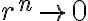 r^n \rightarrow 0