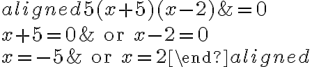 \begin{aligned}5(x+5)(x-2)&=0\\\\x+5=0&\text{ or }x-2=0\\\\x=-5&\text{ or }x=2\end{aligned}