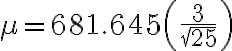 \mu = 681.645 \left(\frac{3}{\sqrt{25}}\right)