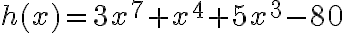 h(x)=3x^7+x^4+5x^3-80