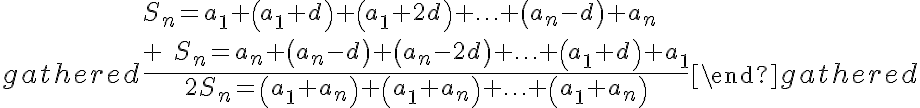 \begin{gathered}\frac{S_{n}=a_{1}+\left(a_{1}+d\right)+\left(a_{1}+2 d\right)+\ldots+\left(a_{n}-d\right)+a_{n} \\+\quad S_{n}=a_{n}+\left(a_{n}-d\right)+\left(a_{n}-2 d\right)+\ldots+\left(a_{1}+d\right)+a_{1}} {2 S_{n}=\left(a_{1}+a_{n}\right)+\left(a_{1}+a_{n}\right)+\ldots+\left(a_{1}+a_{n}\right)}\end{gathered}