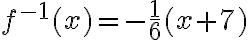 f^{-1}(x)=-\dfrac{1}{6}(x+7)