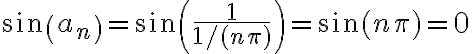 \sin \left(a_{n}\right)=\sin \left(\frac{1}{1 /(n \pi)}\right)=\sin (n \pi)=0