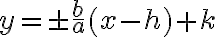 y = \pm \dfrac{b}{a}(x-h) + k