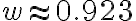 w\approx 0.923