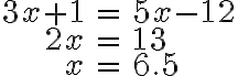 \begin{align*}3x+1 &=5x-12 \\ 2x &=13 \\ x &=6.5\end{align*}