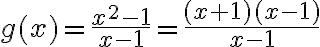 g(x)=\frac{x^{2}-1}{x-1}=\frac{(x+1)(x-1)}{x-1}