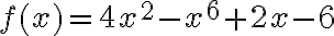 f(x)=4 x^{2}-x^{6}+2 x-6