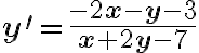 \mathbf{y}^{\prime}=\frac{-\mathbf{2} \mathbf{x}-\mathbf{y}-\mathbf{3}}{\mathbf{x}+\mathbf{2} \mathbf{y}-\mathbf{7}}