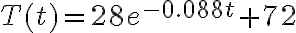 T(t)=28e^{-0.088t}+72