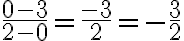 \frac{0-3}{2-0}=\frac{-3}{2}=-\frac{3}{2}