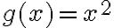 g(x) = x^2