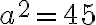 {a}^2={45}