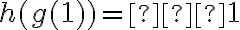 h( g(1) ) = –1