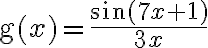 \mathrm{g}(x)=\frac{\sin (7 x+1)}{3 x}