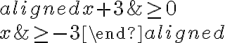 \begin{aligned}x+3&\geq 0\\\\x&\geq -3\end{aligned}