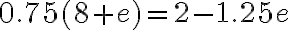 0.75(8+e)=2-1.25e